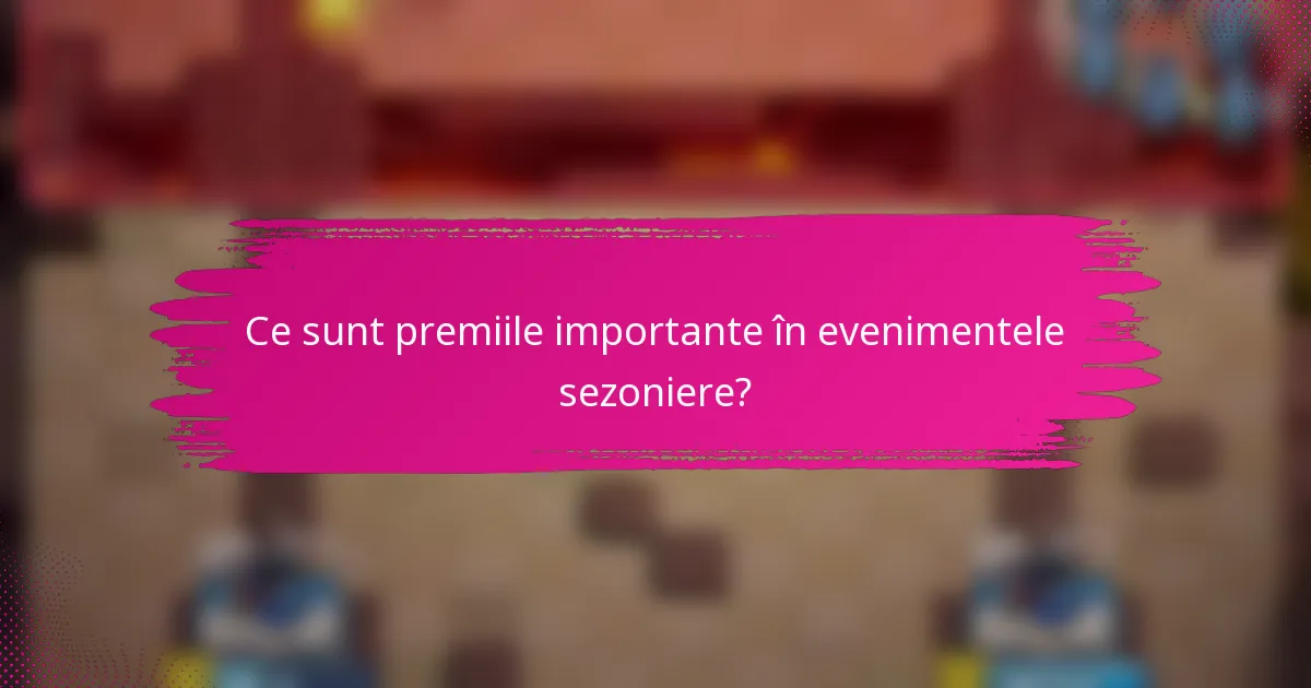 Ce sunt premiile importante în evenimentele sezoniere?